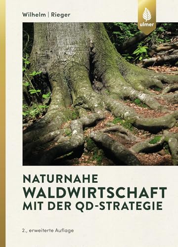 Naturnahe Waldwirtschaft mit der QD-Strategie: Eine Strategie für den qualitätsgeleiteten und schonenden Gebrauch des Waldes unter Achtung der gesamten Lebewelt von Ulmer Eugen Verlag