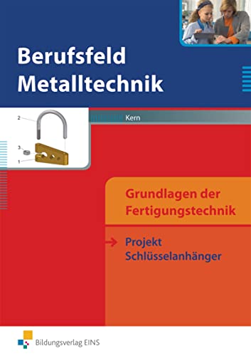 Berufsfeld Metalltechnik Grundlagen der Fertigungstechnik. Projekt Schlüsselanhänger. Arbeitsbuch