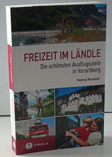 Freizeit im Ländle: Die 100 schönsten Ausflugsziele in Vorarlberg