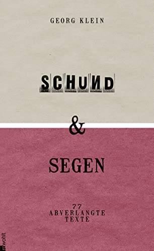 Schund & Segen: Siebenundsiebzig abverlangte Texte