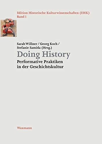Doing History: Performative Praktiken in der Geschichtskultur (Edition Historische Kulturwissenschaften) von Waxmann Verlag GmbH