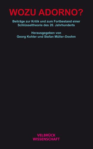 Wozu Adorno?: Beiträge zur Kritik und zum Fortbestand einer Schlüsseltheorie des 20. Jahrhunderts Wozu Adorno?: Beiträge zur Kritik und zum Fortbestand einer Schlüsseltheorie des 20. Jahrhunderts von Velbrück Wissenschaft