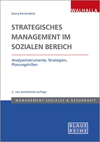 Strategisches Management im Sozialen Bereich: Analyseinstrumente, Strategien, Planungshilfen; Blaue Reihe Sozialmanagement von Walhalla Fachverlag
