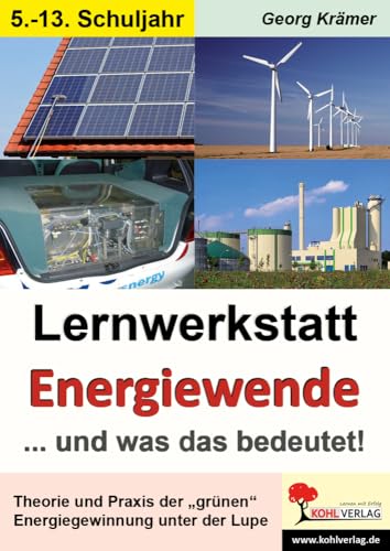 Lernwerkstatt Energiewende ... und was das bedeutet! Lernwerkstatt Energiewende ... und was das bedeutet! von Kohl-Verlag