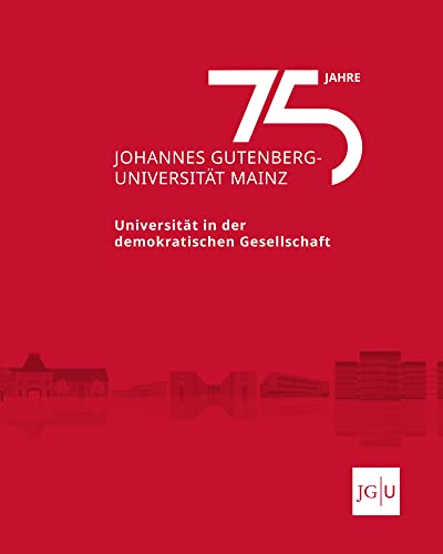 75 Jahre Johannes Gutenberg-Universität Mainz: Universität in der demokratischen Gesellschaft von Schnell & Steiner