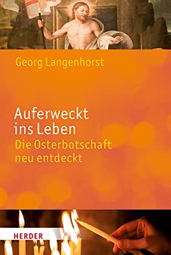 Auferweckt ins Leben: Die Osterbotschaft neu entdeckt von Herder, Freiburg