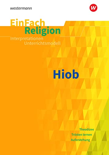 EinFach Religion: Hiob Jahrgangsstufen 10 - 13 (EinFach Religion: Unterrichtsbausteine Klassen 5 - 13) von Westermann Bildungsmedien Verlag GmbH