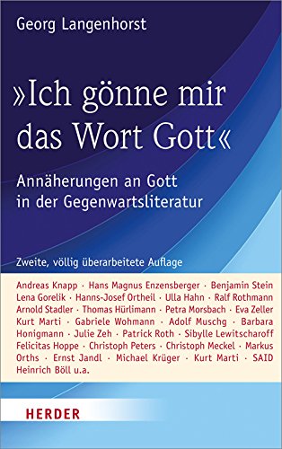 "Ich gönne mir das Wort Gott": Annäherungen an Gott in der Gegenwartsliteratur von VERLAG HERDER GMBH