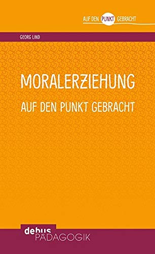 Moralerziehung auf den Punkt gebracht (Auf den Punkt gebracht - Debus Pädagogik)