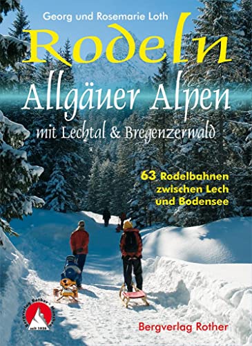 Rodeln Allgäuer Alpen: mit Lechtal & Bregenzerwald. 63 Rodelbahnen zwischen Lech und Bodensee. (Rother Rodelführer) von Bergverlag Rother