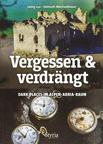 Vergessen & verdrängt: Dark Places im Alpen-Adria-Raum von Styria Verlag