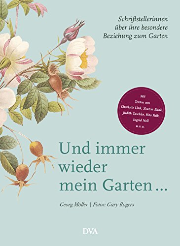 Und immer wieder mein Garten...: Schriftstellerinnen über ihre besondere Beziehung zum Garten - Mit Texten von Charlotte Link, Zsuzsa Bánk, Judith Taschler, Rita Falk, Ingrid Noll u. v. a. von DVA Dt.Verlags-Anstalt