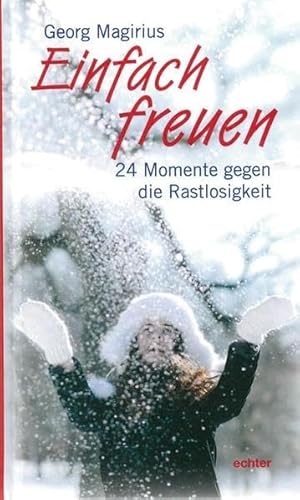 Einfach freuen: 24 Momente gegen die Rastlosigkeit