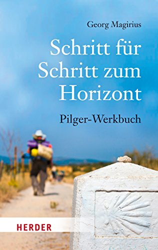 Schritt für Schritt zum Horizont: Pilger-Werkbuch von Herder Verlag GmbH