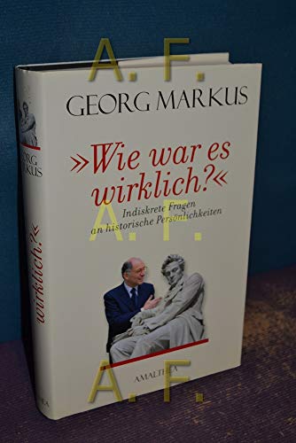 Wie war es wirklich?: Indiskrete Fragen an historische Persönlichkeiten Wie war es wirklich?: Indiskrete Fragen an historische Persönlichkeiten