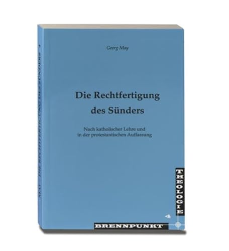 Die Rechtfertigung des Sünders: Nach katholischer Lehre und in der protestantischen Auffassung (Brennpunkt Theologie)