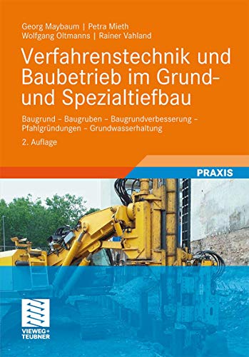 Verfahrenstechnik und Baubetrieb im Grund- und Spezialtiefbau: Baugrund - Baugruben - Baugrundverbesserung - Pfahlgründungen - Grundwasserhaltung Verfahrenstechnik und Baubetrieb im Grund- und Spezialtiefbau: Baugrund - Baugruben - Baugrundverbesserung - Pfahlgründungen - Grundwasserhaltung
