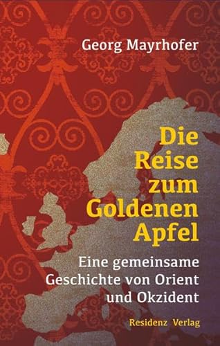 Die Reise zum Goldenen Apfel: Eine gemeinsame Geschichte von Orient und Okzident