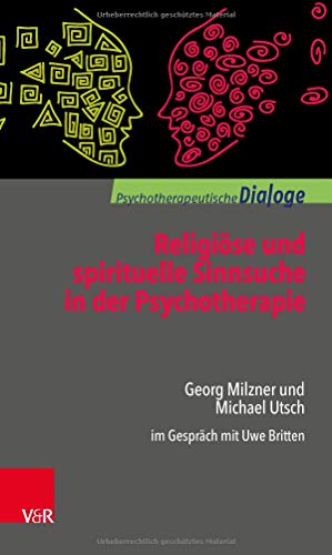 Religiöse und spirituelle Sinnsuche in der Psychotherapie: Georg Milzner und Michael Utsch im Gespräch mit Uwe Britten