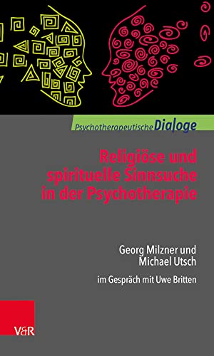 Religiöse und spirituelle Sinnsuche in der Psychotherapie: Georg Milzner und Michael Utsch im Gespräch mit Uwe Britten von Brill Deutschland GmbH / Vandenhoeck & Ruprecht