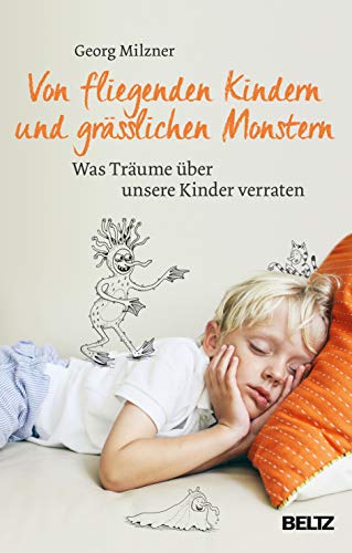 Von fliegenden Kindern und grässlichen Monstern: Was Träume über unsere Kinder verraten von Beltz GmbH, Julius