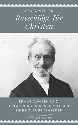 Ratschläge für Christen: Ermutigungen und Erfahrungen aus dem Leben eines Glaubenshelden (2. Erweiterte Auflage) von Independently published