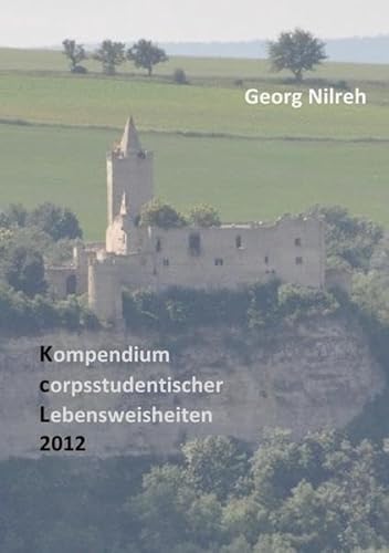 Kompendium corpsstudentischer Lebensweisheiten: KcL 2012 von epubli GmbH