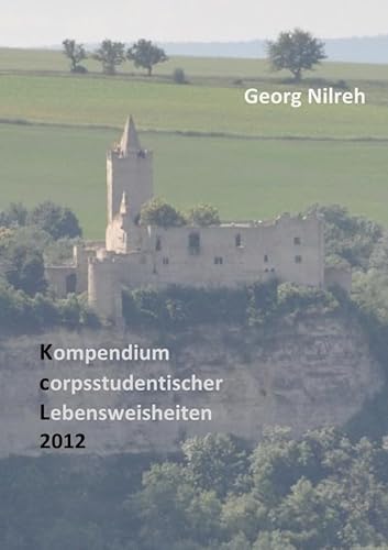 Kompendium corpsstudentischer Lebensweisheiten: KcL 2012 Kompendium corpsstudentischer Lebensweisheiten: KcL 2012 von epubli GmbH
