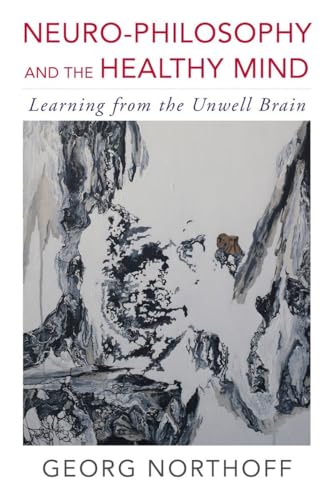 Neuro-philosophy and the Healthy Mind: Learning from the Unwell Brain