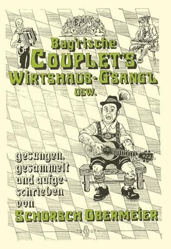 Bayerische Couplets und Wirtshausgsangl: Liedertexte mit Noten für Gitarre - gesungen, gesammelt und aufgeschrieben von Schorsch Obermeier von Ohetaler-Verlag