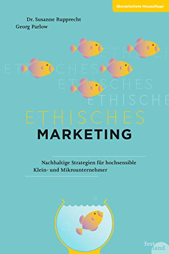 Ethisches Marketing: Nachhaltige Strategien für hochsensible Klein- und Mikrounternehmer Ethisches Marketing: Nachhaltige Strategien für hochsensible Klein- und Mikrounternehmer