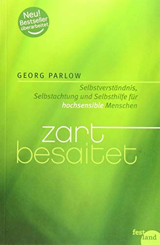 Zart besaitet: Selbstverständnis, Selbstachtung und Selbsthilfe für hochsensible Menschen: Selbstverständnis, Selbstachtung und Selbsthilfe für hochempfindliche Menschen