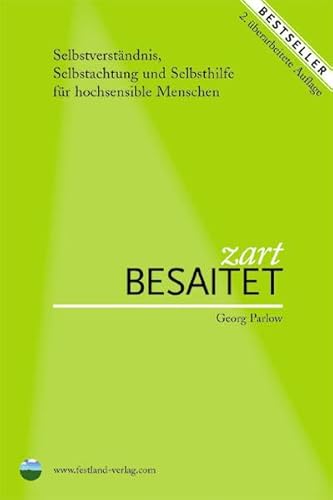 Zart besaitet: Selbstverständnis, Selbstachtung und Selbsthilfe für hochsensible Menschen