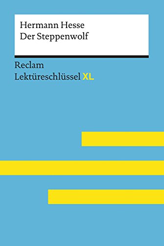 Der Steppenwolf von Hermann Hesse: Lektüreschlüssel mit Inhaltsangabe, Interpretation, Prüfungsaufgaben mit Lösungen, Lernglossar. (Reclam Lektüreschlüssel XL)