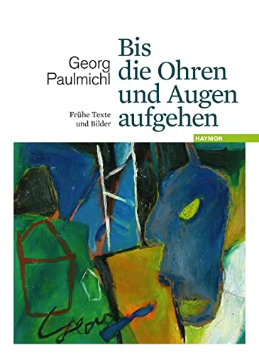 Bis die Ohren und Augen aufgehen: Frühe Texte und Bilder: Frühe Texte und Bilder. Mit einem Nachwort von Haymon Verlag