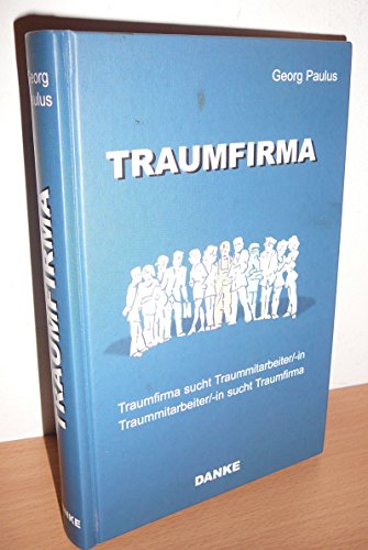 Traumfirma: Traumfirma sucht Traummitarbeiter/-in. Traummitarbeiter/-in sucht Traumfirma von Danke-Verlag