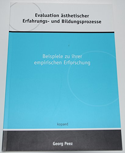 Evaluation ästhetischer Erfahrungs- und Bildungsprozesse: Beispiele zu ihrer empirischen Erforschung (Ästhetik - Medien - Bildung) von Kopd Verlag