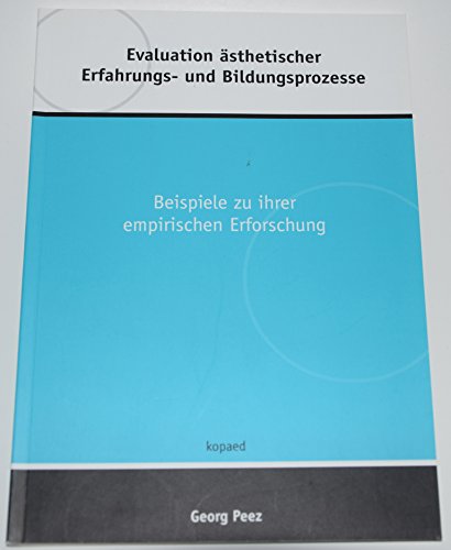 Evaluation ästhetischer Erfahrungs- und Bildungsprozesse: Beispiele zu ihrer empirischen Erforschung (Ästhetik - Medien - Bildung)