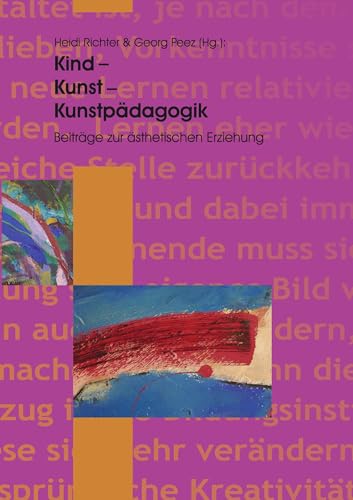 Kind - Kunst - Kunstpädagogik: Beiträge zur ästhetischen Erziehung Kind - Kunst - Kunstpädagogik: Beiträge zur ästhetischen Erziehung von Books on Demand GmbH