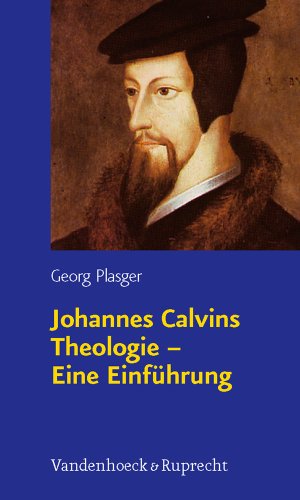 Johannes Calvins Theologie - Eine Einführung von Vandenhoeck & Ruprecht