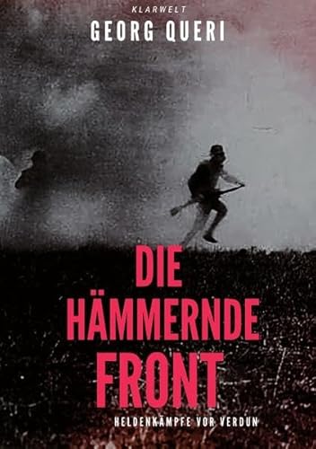 Die hämmernde Front: Heldenkämpfe vor Verdun