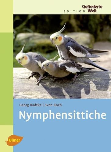 Nymphensittiche (Edition Gefiederte Welt) von Ulmer Eugen Verlag
