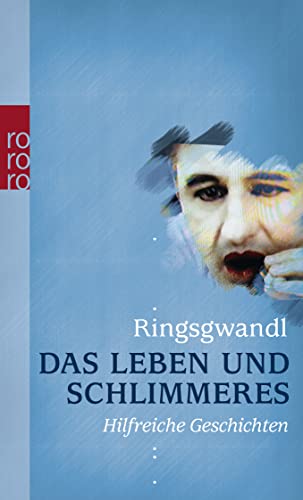 Das Leben und Schlimmeres: Hilfreiche Geschichten von Rowohlt TB. / Rowohlt Taschenbuch Verlag