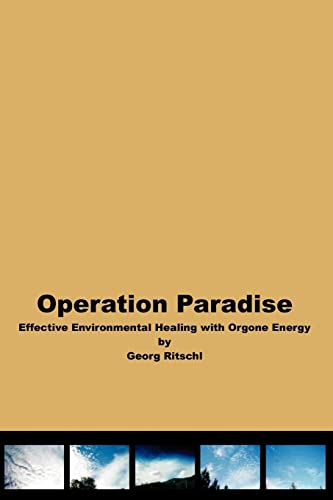 Operation Paradise: Effective Environmental Healing With Orgone Energy Operation Paradise: Effective Environmental Healing With Orgone Energy