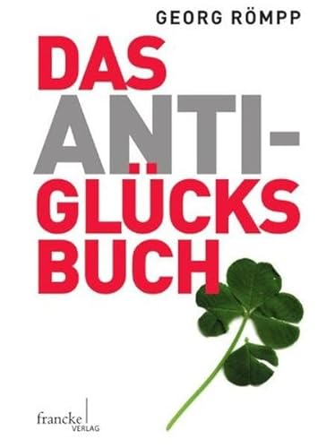 Das Anti-Glücksbuch: Warum uns das Glück kein Glück bringt von A. Francke Verlag