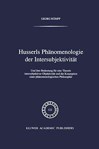 Husserls Phänomenologie der Intersubjektivität: Und ihre Bedeutung für eine Theorie intersubjektiver Objektivität und die Konzeption einer phänomenologischen Philosophie