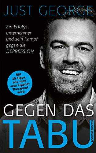 Gegen das Tabu: Ein Erfolgsunternehmer und sein Kampf gegen die Depression von BOOKS4SUCCESS