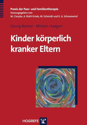 Kinder körperlich kranker Eltern: Vorw. v. Peter Riedesser (Praxis der Paar- und Familientherapie)