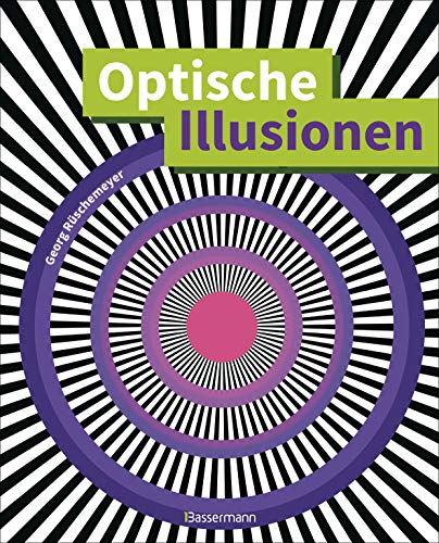 Optische Illusionen - Über 160 verblüffende Täuschungen, Tricks, trügerische Bilder, Zeichnungen, Computergrafiken, Fotografien, Wand- und Straßenmalereien in 3D von Bassermann, Edition