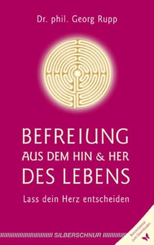 Befreiung aus dem Hin und Her des Lebens: Lass dein Herz entscheiden von Silberschnur